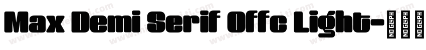 Max Demi Serif Offc Light字体转换